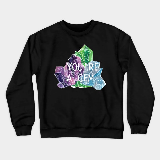 You're A Gem- Gems and Minerals Crewneck Sweatshirt by Richardsonh25